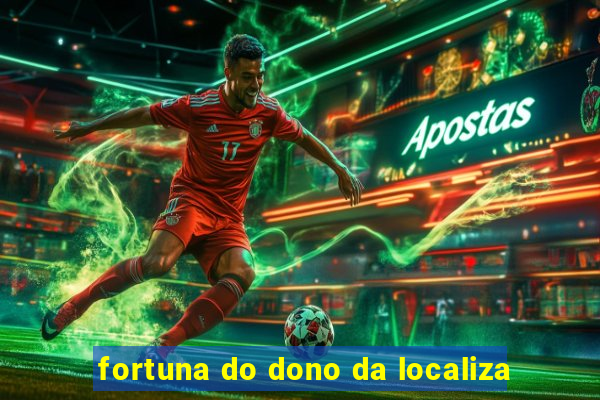 fortuna do dono da localiza